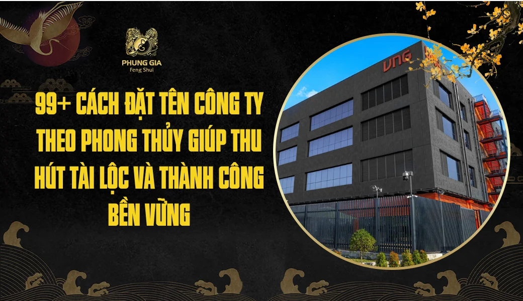 99+ cách đặt tên công ty theo phong thủy giúp thu hút tài lộc và thành công bền vững